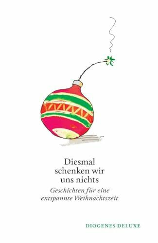 Diesmal schenken wir uns nichts: Geschichten für eine entspannte Weihnachtszeit (diogenes deluxe)