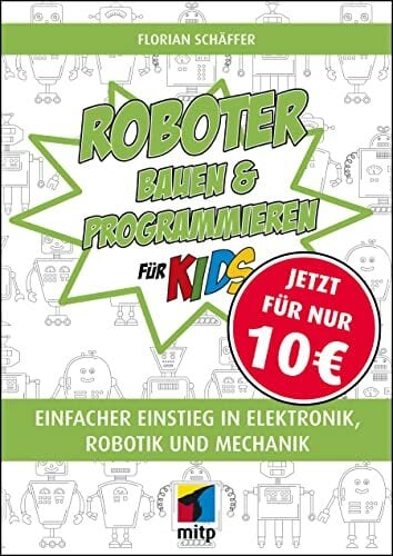 Roboter bauen und programmieren für Kids: Einfacher Einstieg in Elektronik, Robotik und Mechanik (mitp für Kids) Roboter bauen und programmieren für Kids: Einfacher Einstieg in Elektronik, Robotik und Mechanik (mitp für Kids)