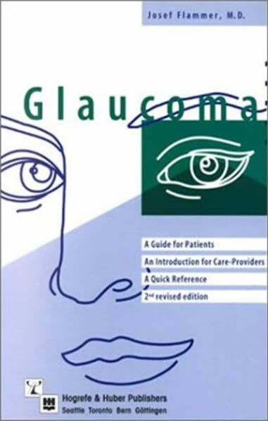 Glaucoma: A Guide for Patients. An Introduction for Care-Providers. A Quick reference
