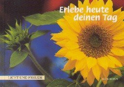 Erlebe heute deinen Tag (Licht und Freude)