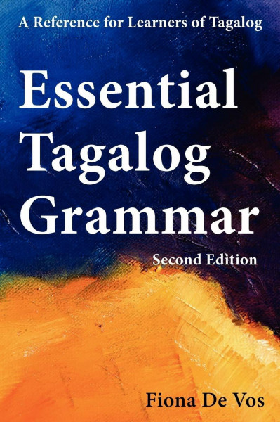 Essential Tagalog Grammar - A Reference for Learners of Tagalog (Part of Learning Tagalog Course, Book 1 of 7)