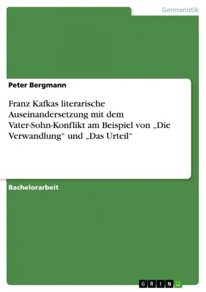 Franz Kafkas literarische Auseinandersetzung mit dem Vater-Sohn-Konflikt am Beispiel von ¿Die Verwandlung¿ und ¿Das Urteil¿