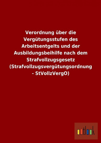 Verordnung über die Vergütungsstufen des Arbeitsentgelts und der Ausbildungsbeihilfe nach dem Strafv