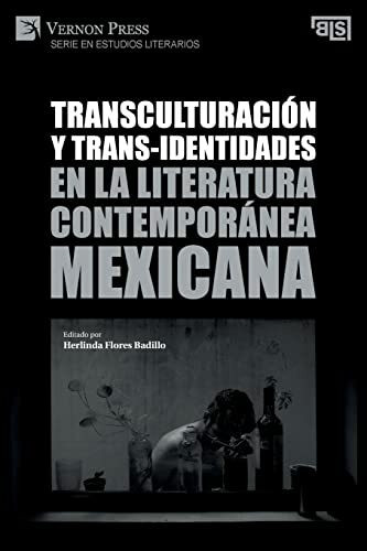 Transculturación y trans-identidades en la literatura contemporánea mexicana (Serie En Estudios Literarios)