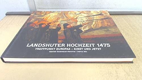 Landshuter Hochzeit 1475: Treffpunkt Europas - Einst und Jetzt