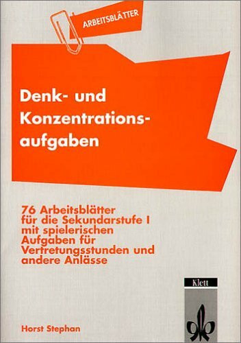 Denk- und Konzentrationsaufgaben: 76 Arbeitsblätter für die Sekundarstufe I mit spielerischen Aufgaben für Vertretungsstunden und andere Anlässe: 76 ... Lös. (Arbeitsblätter - fächerübergreifend)