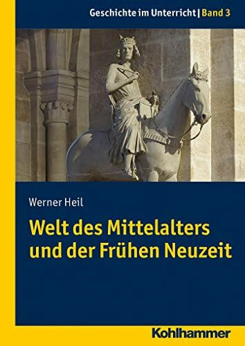 Welt des Mittelalters und der Frühen Neuzeit (Geschichte im Unterricht, 3, Band 3)