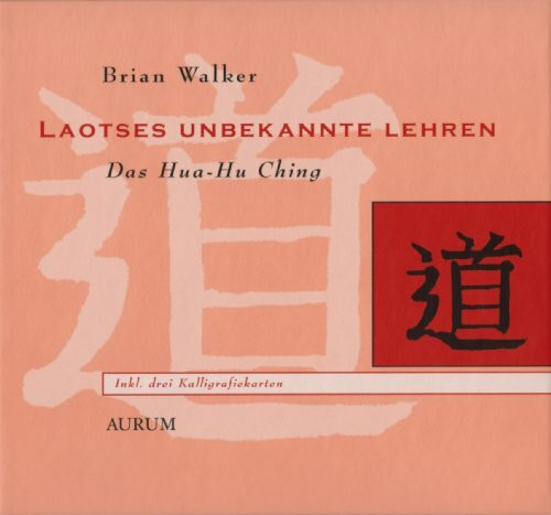 Laotses unbekannte Lehren: Das Hua-Hu Ching