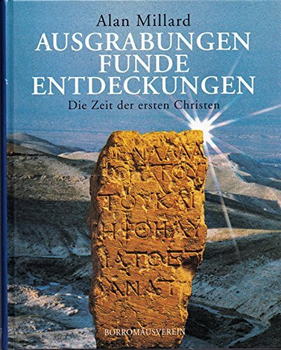 Die Zeit der ersten Christen: Ausgrabungen - Funde - Entdeckungen