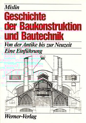 Geschichte der Baukonstruktion und Bautechnik. Von der Antike bis zur Neuzeit. Eine Einführung