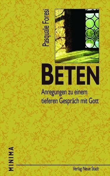Beten: Anregungen zu einem tieferen Gespräch mit Gott (Minima)