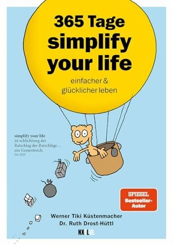 365 Tage simplify your life: einfacher und glücklicher leben: einfacher und glücklicher leben – Tägliche Inspirationen für ein stressfreies und erfülltes Leben