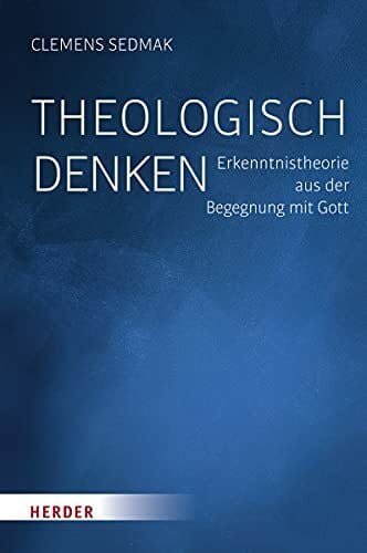 Theologisch denken: Erkenntnistheorie aus der Begegnung mit Gott
