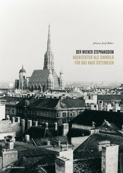 Der Wiener Stephansdom: Architektur als Sinnbild für das Haus Österreich