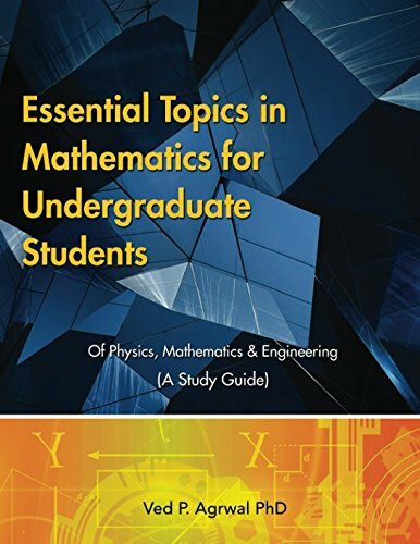 Essential Topics in Mathematics: For Undergraduate Students of Physics, Mathematics & Engineering (A Study Guide)