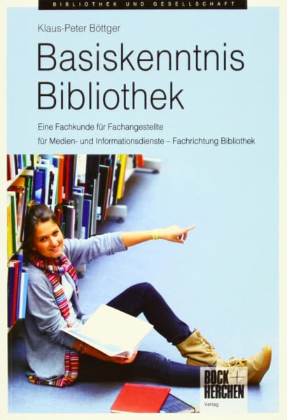 Basiskenntnis Bibliothek: Eine Fachkunde für Fachangestellte für Medien- und Informationsdienste – Fachrichtung Bibliothek