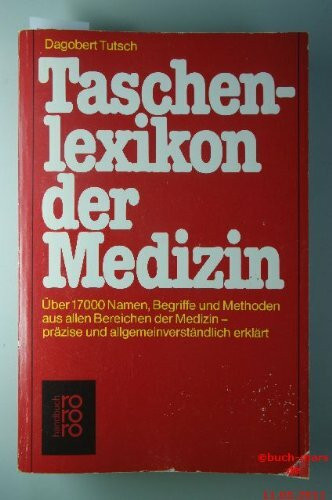 Taschenlexikon der Medizin: Über 17.000 Namen, Begriffe und Methoden aus allen Bereichen der Medizin (rororo handbuch)