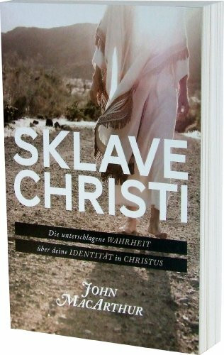 Sklave Christi: Die unterschlagene Wahrheit über deine Identität in Christus