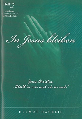 In Jesus bleiben (Schritte zur persönlichen Erweckung HEFT 2)