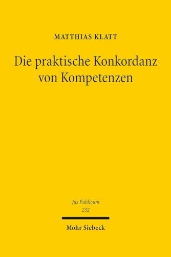 Die praktische Konkordanz von Kompetenzen: Entwickelt anhand der Jurisdiktionskonflikte im europäischen Grundrechtsschutz (Jus Publicum, Band 232)