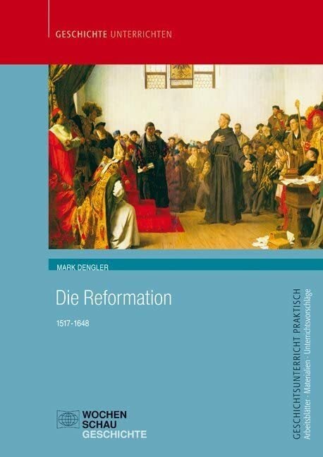 Die Reformation: 1517-1648 (Geschichtsunterricht praktisch) Die Reformation: 1517-1648 (Geschichtsunterricht praktisch)