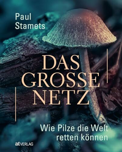 Das große Netz: Wie Pilze die Welt retten können. Pilze, ihr positiver Einfluss auf die Umwelt, ihre medizinischen Fähigkeiten und ihre ernährungsphysiologischen Eigenschaften. Natürlich bei AT