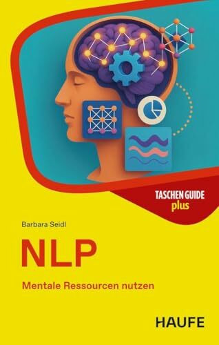 NLP: Mentale Ressourcen nutzen (Haufe TaschenGuide)