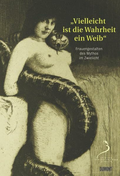 'Vielleicht ist die Wahrheit ein Weib …': Frauengestalten des Mythos im Zwielicht: Frauengestalten des Mythos im Zwielicht. Katalog zur Ausstellung im ... - Stiftung Schloss und Park Benrath, 2009