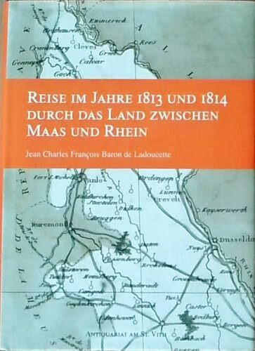 Reise im Jahre 1813 und 1814 durch das Land zwischen Maas und Rhein. Ergänzt durch Noten. Mit einer geografischen Karte.