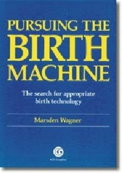 Pursuing the Birth Machine: Search for Appropriate Birth Technology
