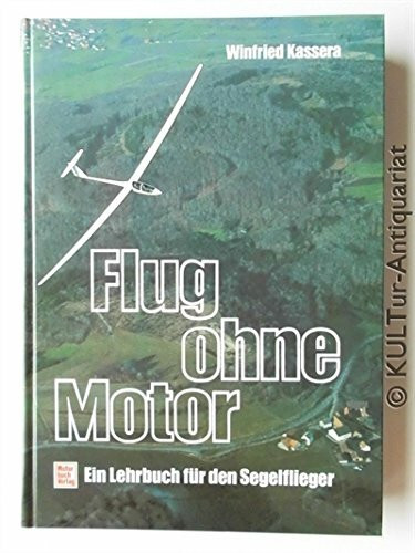 Flug ohne Motor: Ein Lehrbuch für den Segelflieger