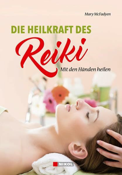 Die Heilkraft des Reiki: Mit Händen heilen-Schnellbehandlung für sich und andere