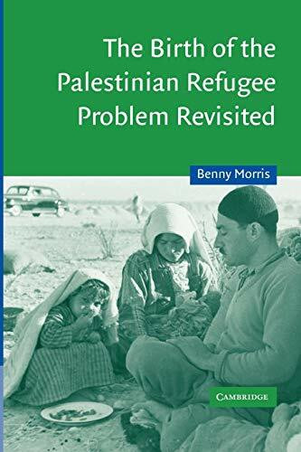 The Birth of the Palestinian Refugee Problem Revisited (Cambridge Middle East Studies)