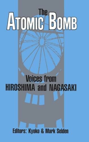 The Atomic Bomb: Voices from Hiroshima and Nagasaki: Voices from Hiroshima and Nagasaki (Japan in the Modern World)