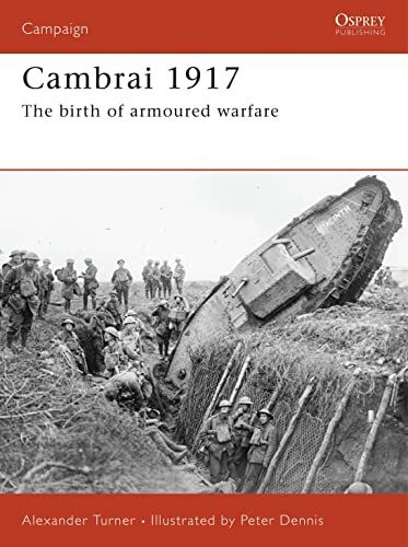 Cambrai 1917: The birth of armoured warfare (Campaign, Band 187)