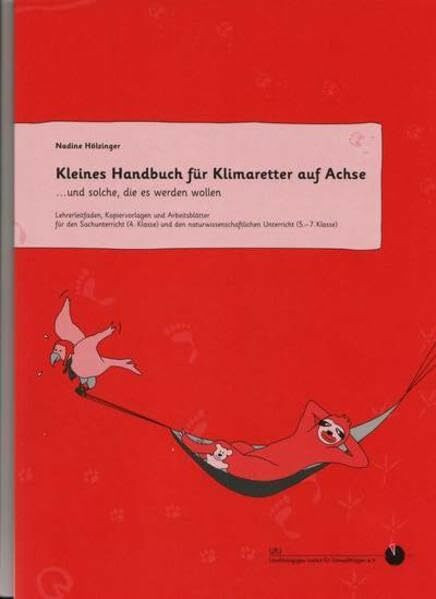Kleines Handbuch für Klimaretter auf Achse ...und solche ,die es werden wollen: Lehrerleitfaden, Kopiervorlagen und Arbeitsblätter für den ... Unterricht (5.-7.Klasse)