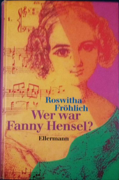 Wer war Fanny Hensel? - Auf den Spuren von Fanny Mendelssohn