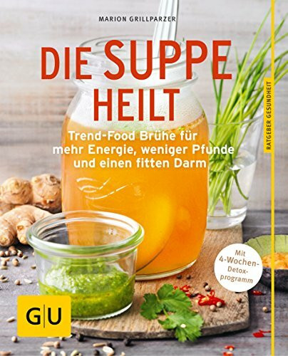 Die Suppe heilt: Trend-Food Brühe für mehr Energie, weniger Pfunde und einen fitten Darm (GU Ratgeber Gesundheit)