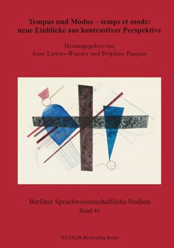 Tempus und Modus – temps et mode: neue Einblicke aus kontrastiver Perspektive (Berliner sprachwissenschaftliche Studien, Band 40)