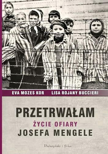 Przetrwalam: Życie ofiary Josefa Mengele
