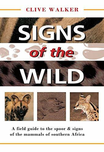 Signs of the Wild: A Field Guide to the Spoor & Signs of the Mammals of Southern Africa