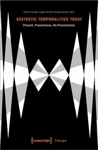 Aesthetic Temporalities Today: Present, Presentness, Re-Presentation (Image, Bd. 185)