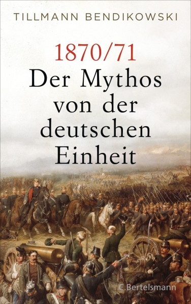 1870/71: Der Mythos von der deutschen Einheit