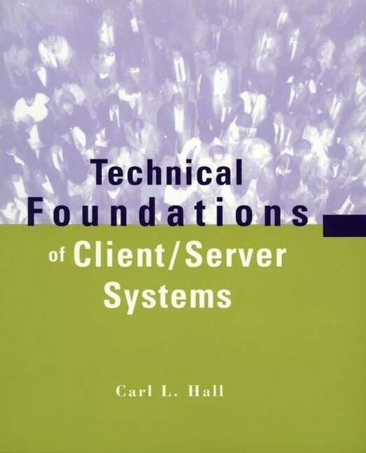 Technical Foundations of Client/Server Systems Technical Foundations of Client/Server Systems