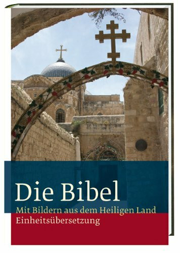 Die Bibel: Mit Bildern aus dem Heiligen Land. Einheitsübersetzung, Gesamtausgabe