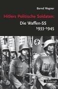 Hitlers Politische Soldaten: Die Waffen-SS 1933 - 1945