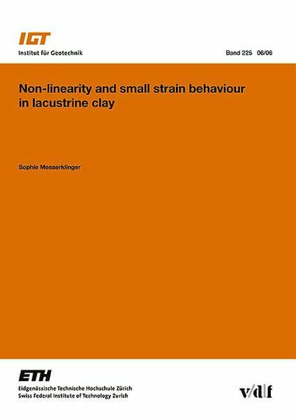 Non-linearity and small strain behaviour in lacustrine clay: v. 225 (Veröffentlichungen des Instituts für Geotechnik (IGT) der ETH Zürich)