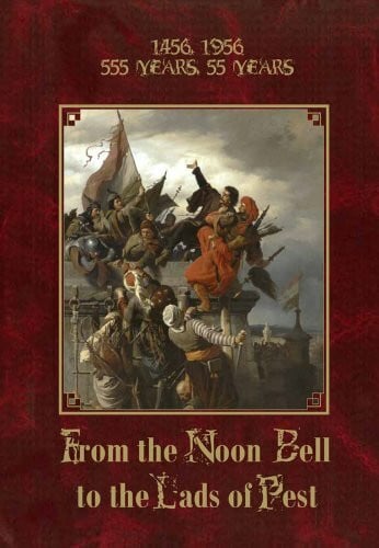 1456, 1956 - 555 Years, 55 Years - From the Noon Bell to the Lads of Pest