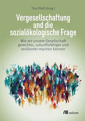 Vergesellschaftung und die sozialökologische Frage: Wie wir unsere Gesellschaft gerechter, zukunftsfähiger und resi­li­enter machen können