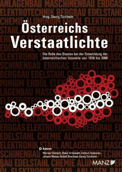 Österreichs Verstaatlichte: Die Rolle des Staates bei der Entwicklung der österreichischen Industrie von 1918 bis 2008